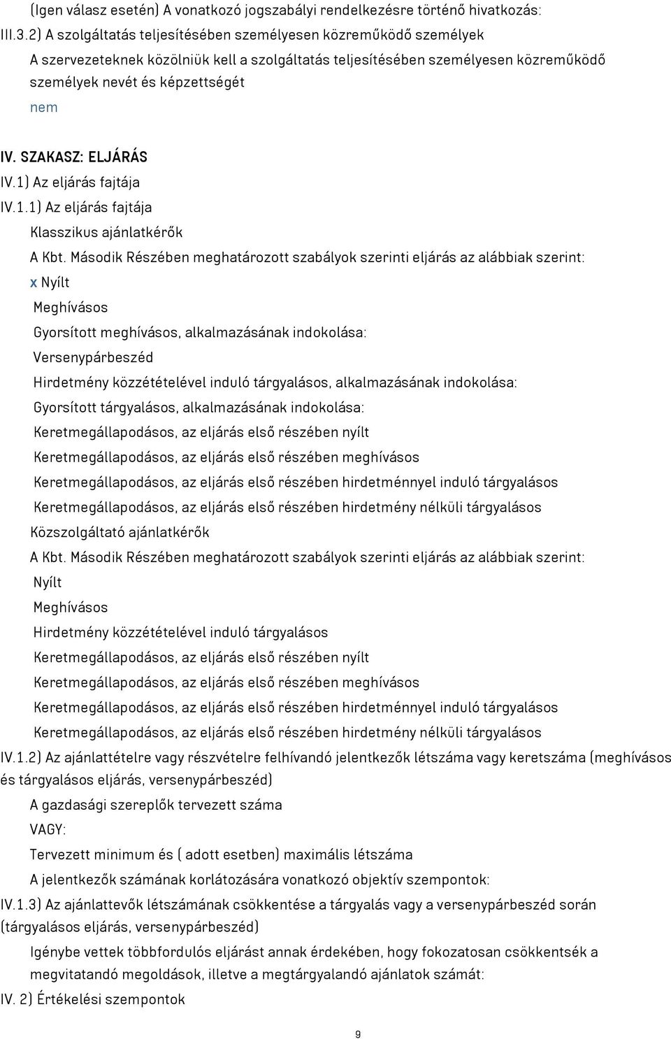 SZAKASZ: ELJÁRÁS IV.1) Az eljárás fajtája IV.1.1) Az eljárás fajtája Klasszikus ajánlatkérők A Kbt.