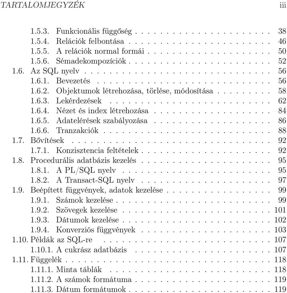 Lekérdezések.......................... 62 1.6.4. Nézet és index létrehozása................... 84 1.6.5. Adatelérések szabályozása................... 86 1.6.6. Tranzakciók........................... 88 1.