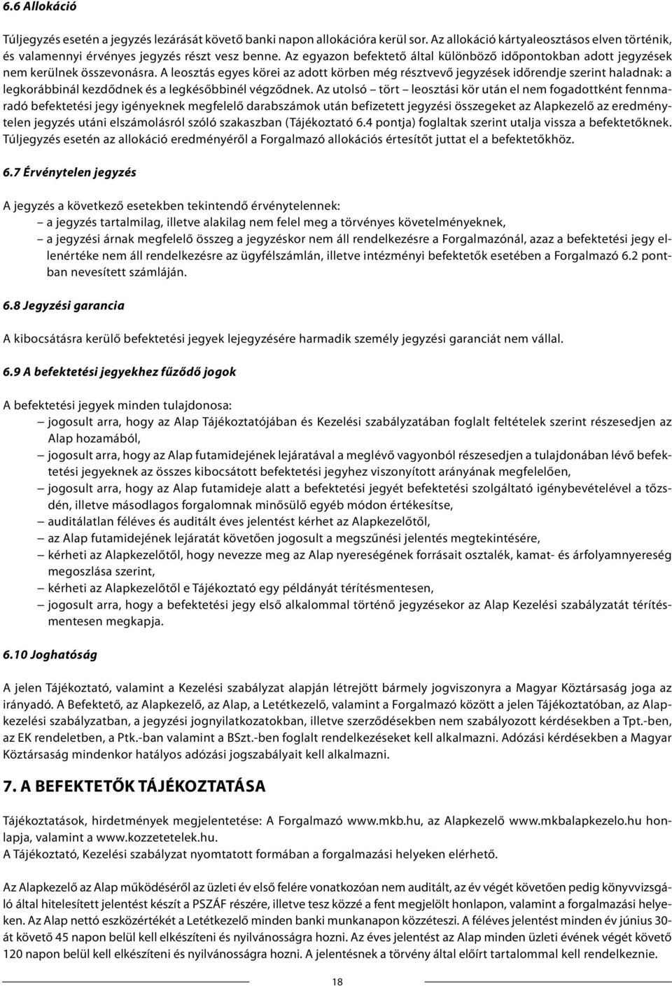 A leosztás egyes körei az adott körben még résztvevő jegyzések időrendje szerint haladnak: a legkorábbinál kezdődnek és a legkésőbbinél végződnek.