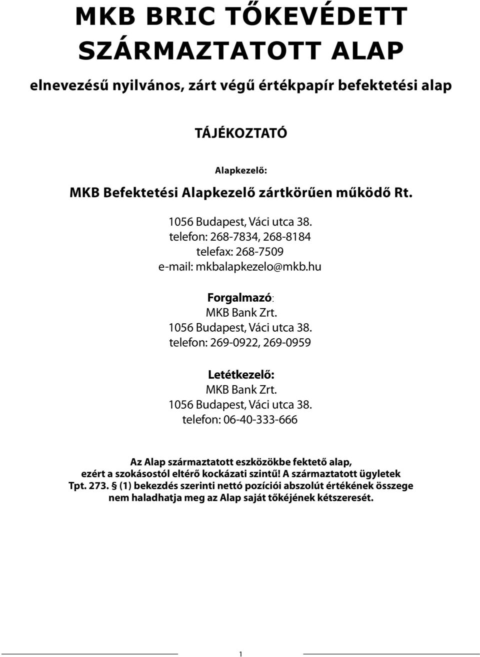 telefon: 269-0922, 269-0959 Letétkezelő: MKB Bank Zrt. 1056 Budapest, Váci utca 38.