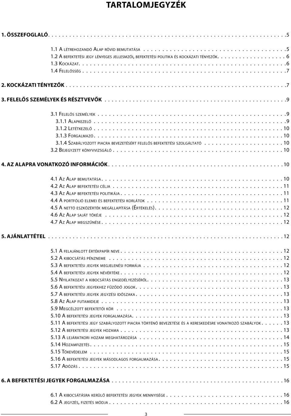 2 A b e fe k te té s i je g y lé nye g e s je l l e s m ző i, b e fe k te té s i politika és ko c k á z a t i té nye ző k................... 6 1.3 Ko c k á z a t...................................................... 6 1.4 Fe l e l ő s s é g.