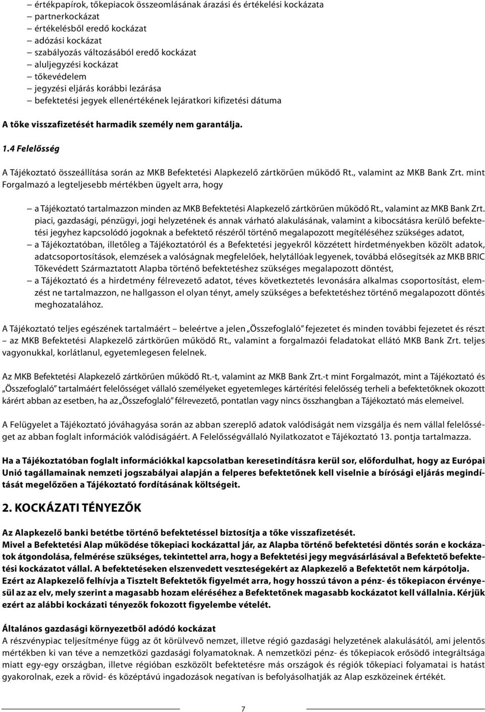 4 Felelősség A Tájékoztató összeállítása során az MKB Befektetési Alapkezelő zártkörűen működő Rt., valamint az MKB Bank Zrt.