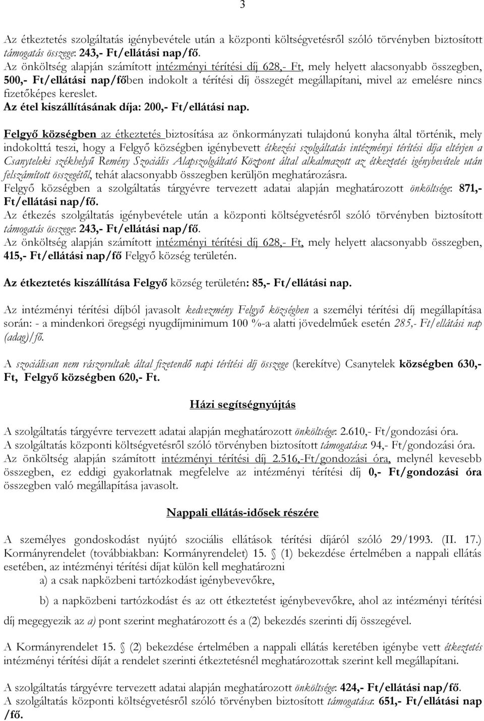 fizetőképes kereslet. Az étel kiszállításának díja: 200,- Ft/ellátási nap.