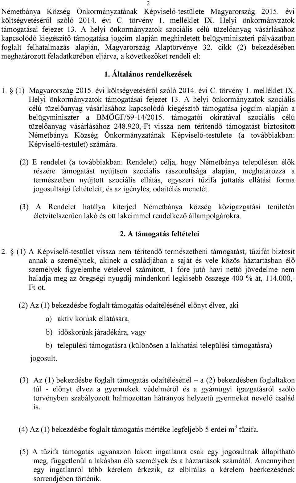 Alaptörvénye 32. cikk (2) bekezdésében meghatározott feladatkörében eljárva, a következőket rendeli el: 1. Általános rendelkezések 1. (1) Magyarország 2015. évi költségvetéséről szóló 2014. évi C.