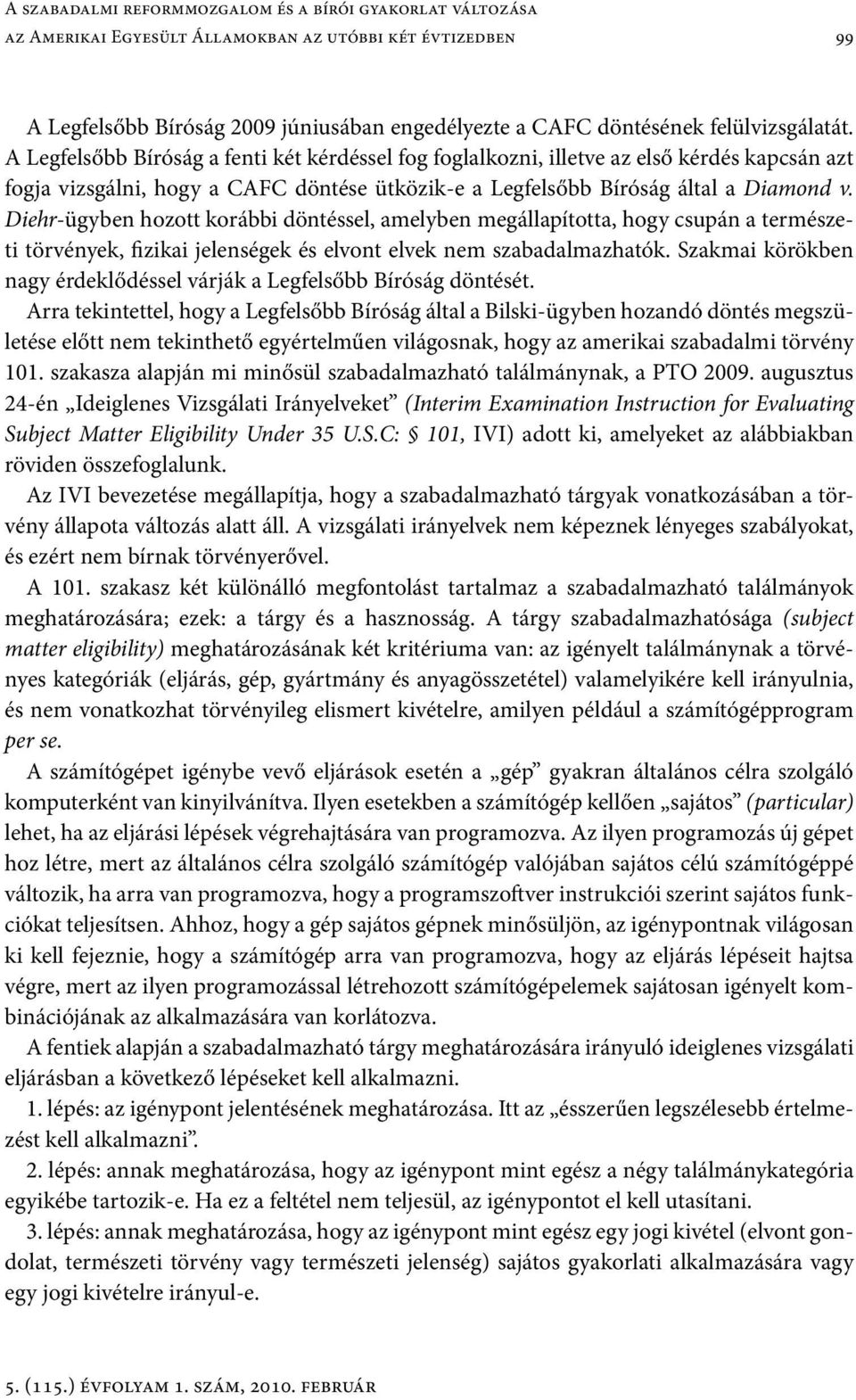 Diehr-ügyben hozott korábbi döntéssel, amelyben megállapította, hogy csupán a természeti törvények, fizikai jelenségek és elvont elvek nem szabadalmazhatók.