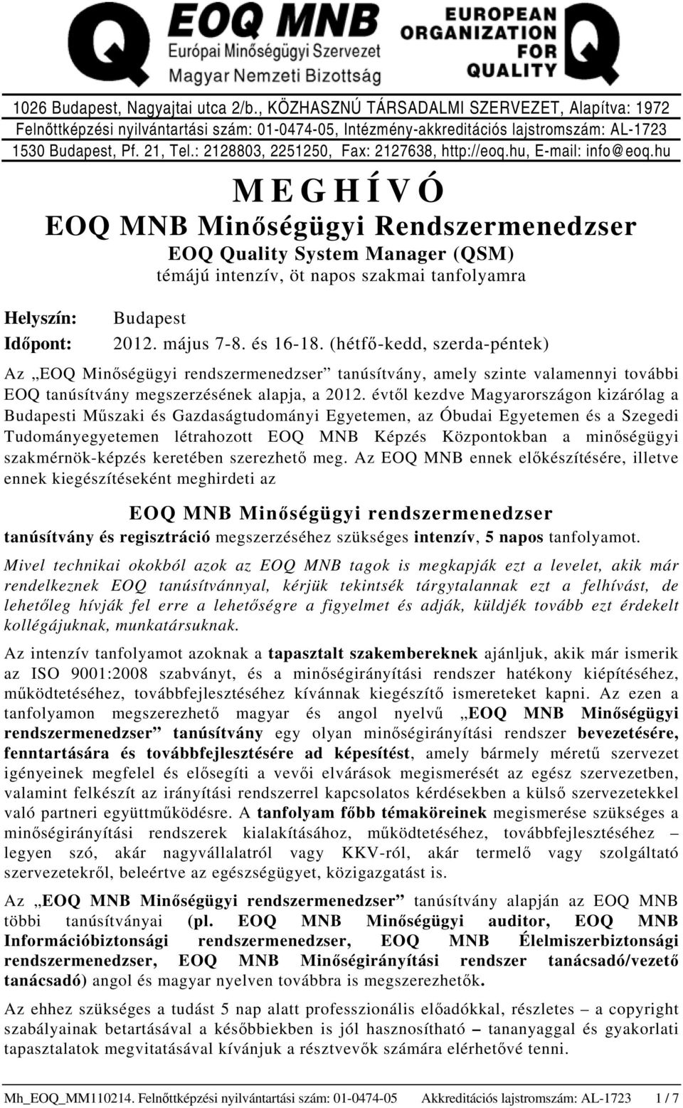 hu MEGHÍVÓ EOQ MNB Minőségügyi Rendszermenedzser EOQ Quality System Manager (QSM) témájú intenzív, öt napos szakmai tanfolyamra Helyszín: Időpont: Budapest 2012. május 7-8. és 16-18.