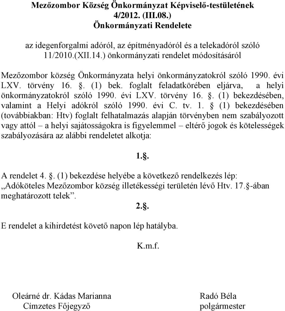 foglalt feladatkörében eljárva, a helyi önkormányzatokról szóló 19