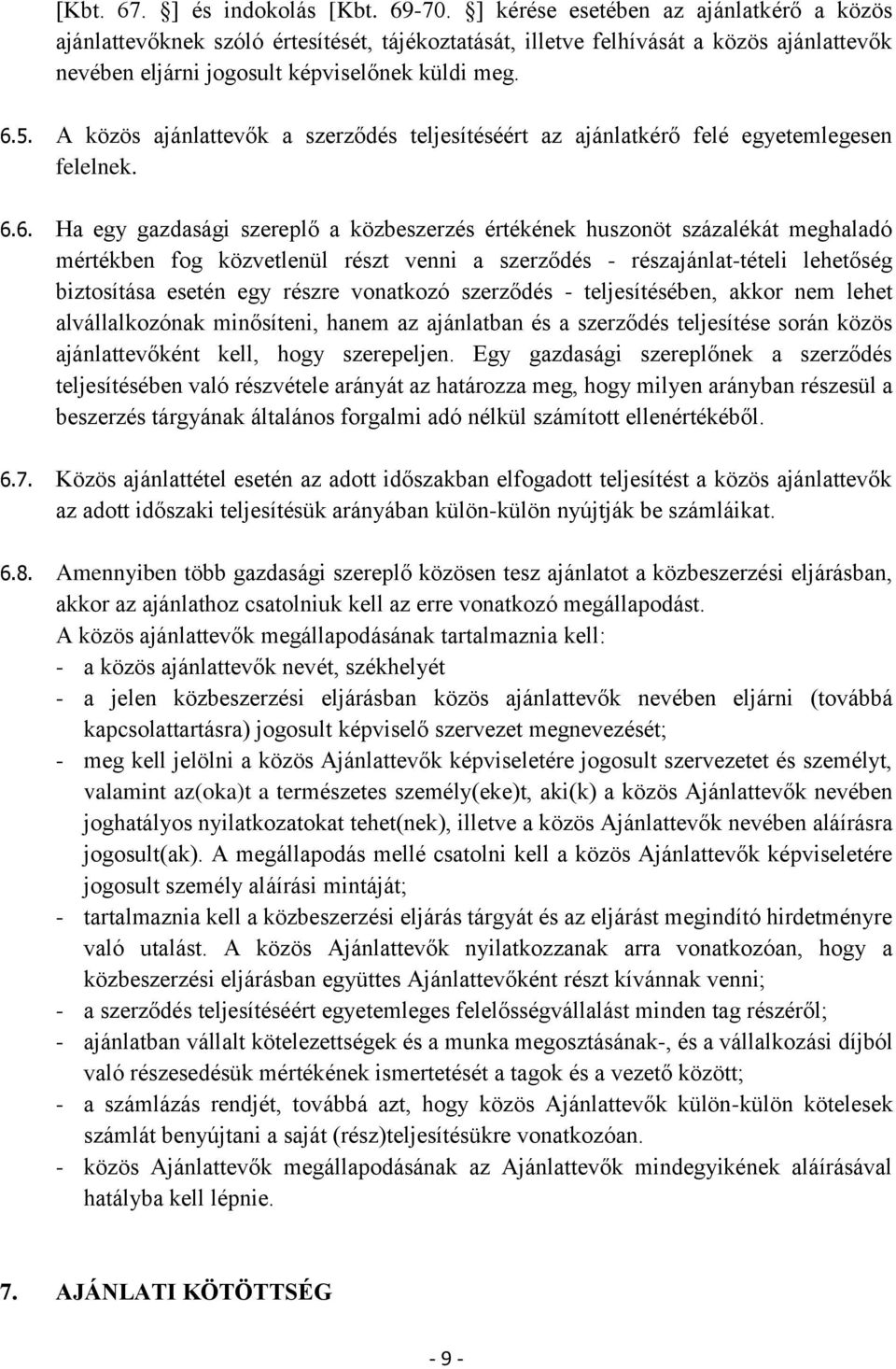 A közös ajánlattevők a szerződés teljesítéséért az ajánlatkérő felé egyetemlegesen felelnek. 6.