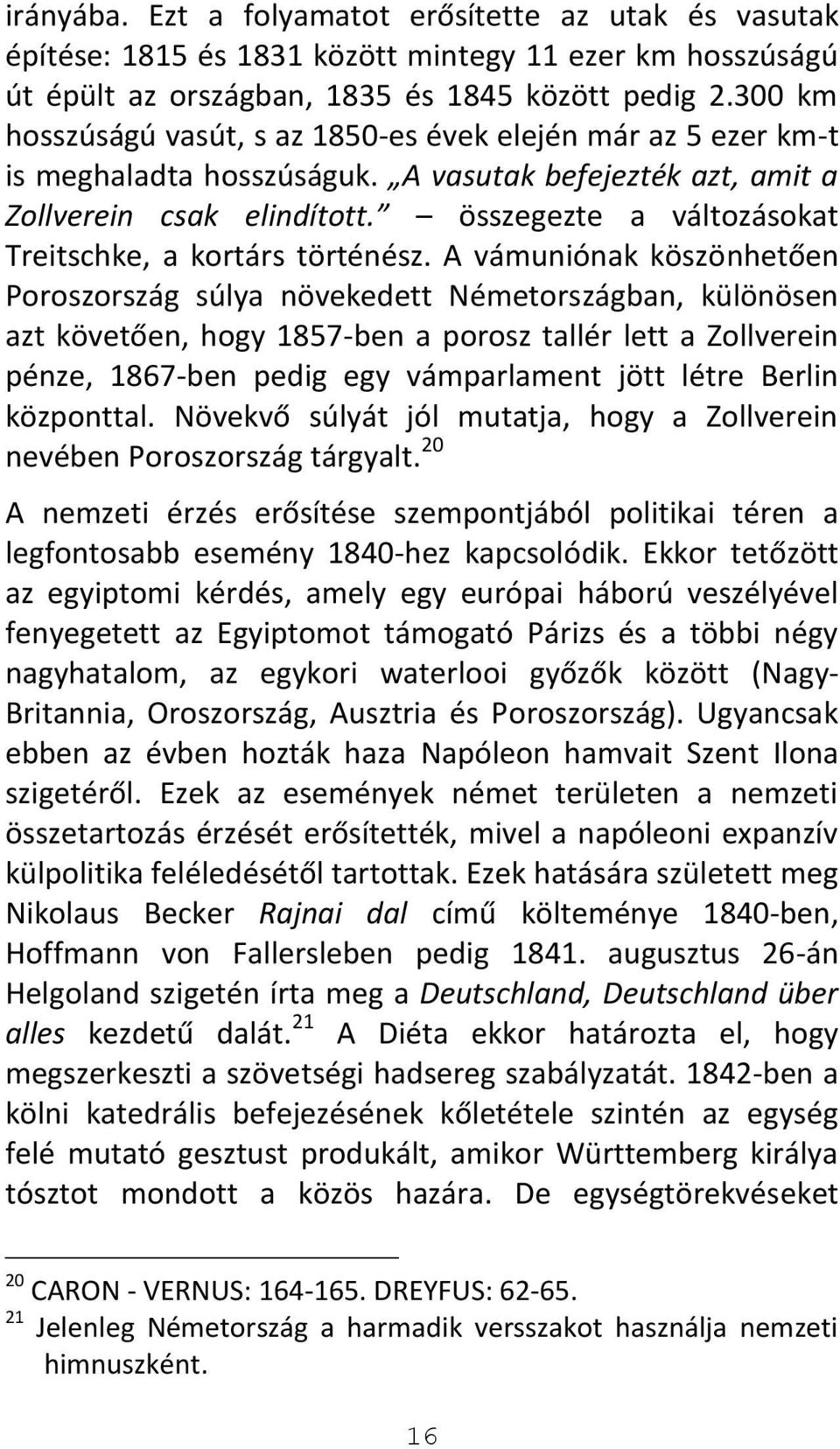 összegezte a változásokat Treitschke, a kortárs történész.