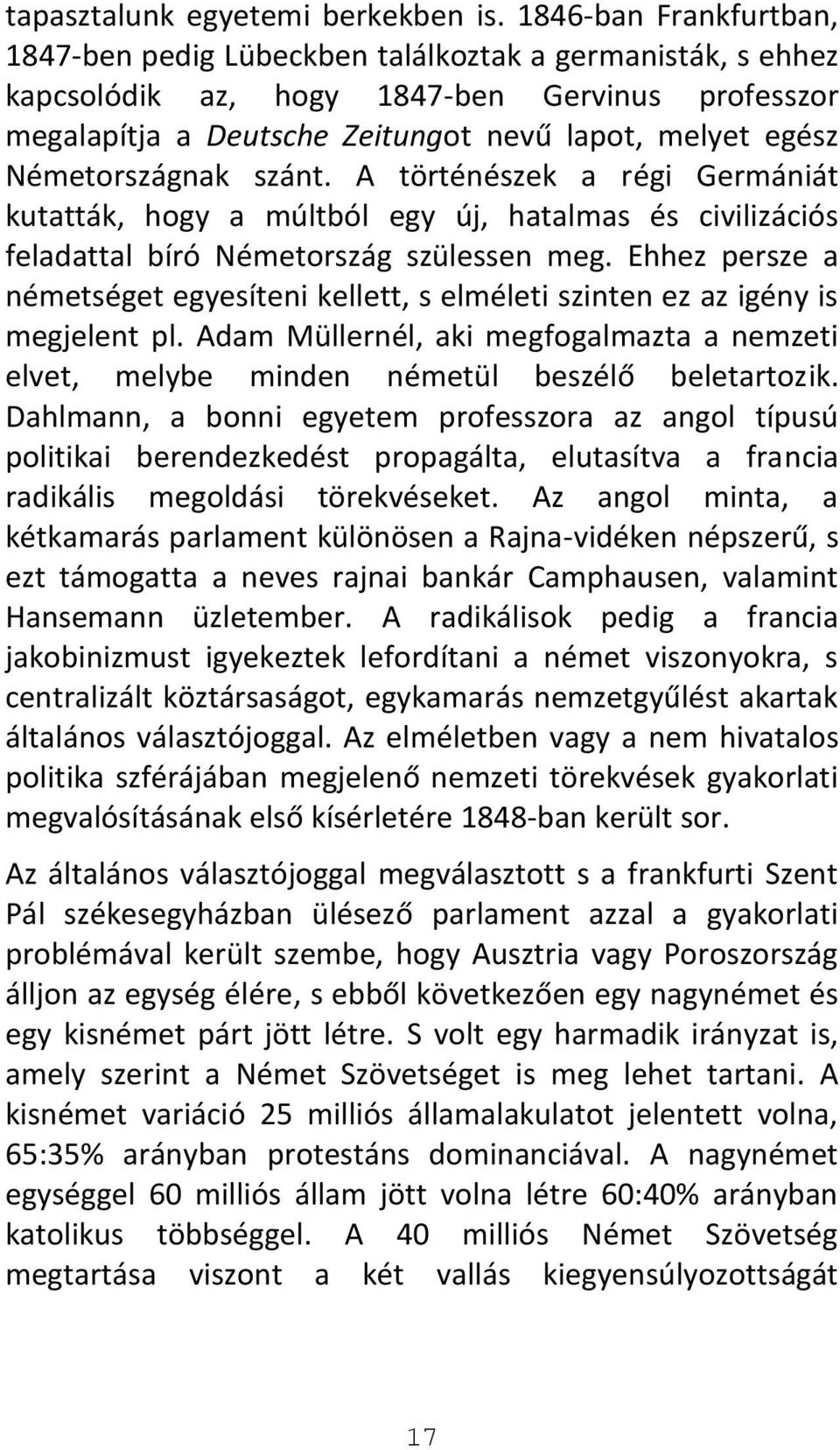 Németországnak szánt. A történészek a régi Germániát kutatták, hogy a múltból egy új, hatalmas és civilizációs feladattal bíró Németország szülessen meg.