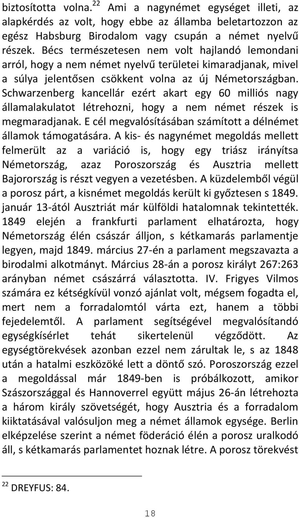 Schwarzenberg kancellár ezért akart egy 60 milliós nagy államalakulatot létrehozni, hogy a nem német részek is megmaradjanak. E cél megvalósításában számított a délnémet államok támogatására.