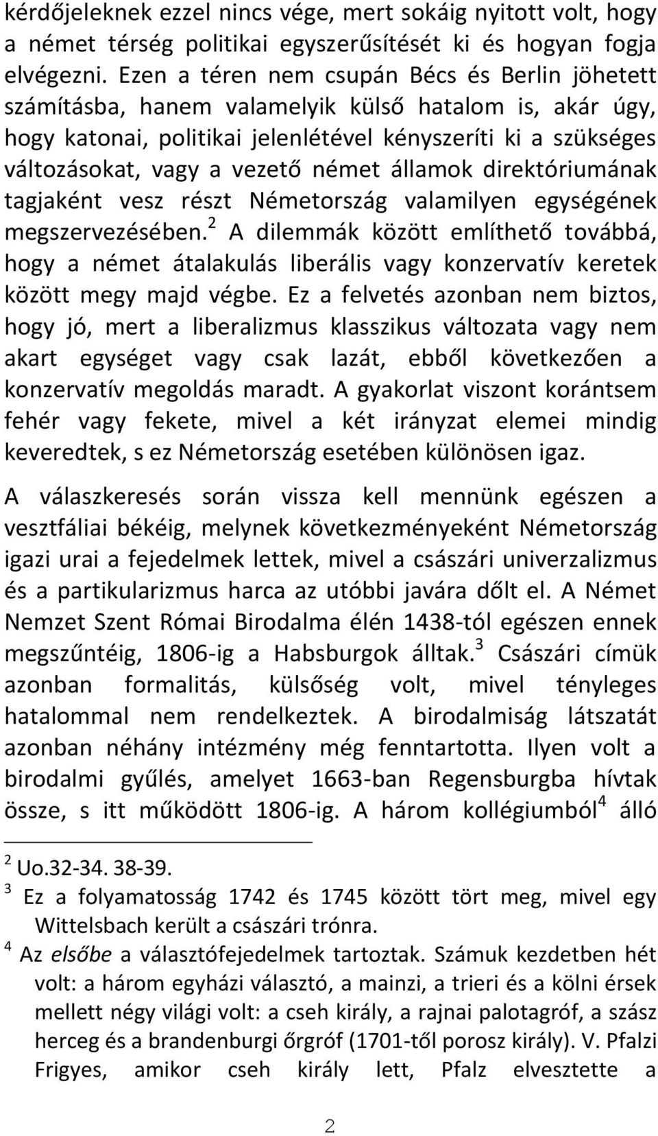 német államok direktóriumának tagjaként vesz részt Németország valamilyen egységének megszervezésében.
