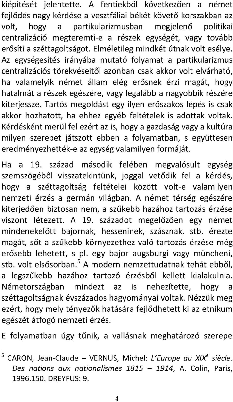 tovább erősíti a széttagoltságot. Elméletileg mindkét útnak volt esélye.