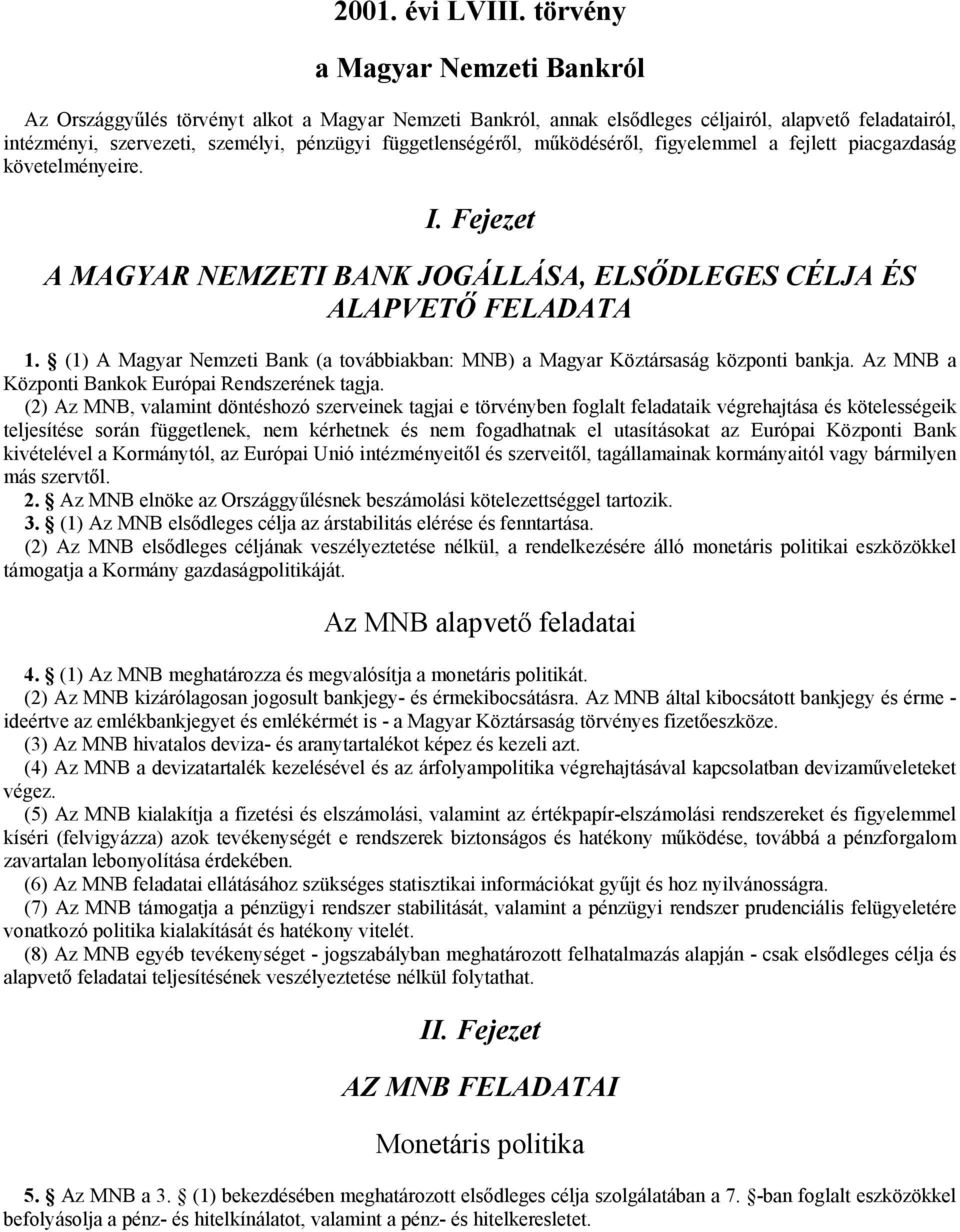 függetlenségéről, működéséről, figyelemmel a fejlett piacgazdaság követelményeire. I. Fejezet A MAGYAR NEMZETI BANK JOGÁLLÁSA, ELSŐDLEGES CÉLJA ÉS ALAPVETŐ FELADATA 1.