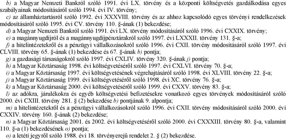 törvény módosításáról szóló 1996. évi CXXIX. törvény; e) a magánnyugdíjról és a magánnyugdíjpénztárakról szóló 1997. évi LXXXII. törvény 131.