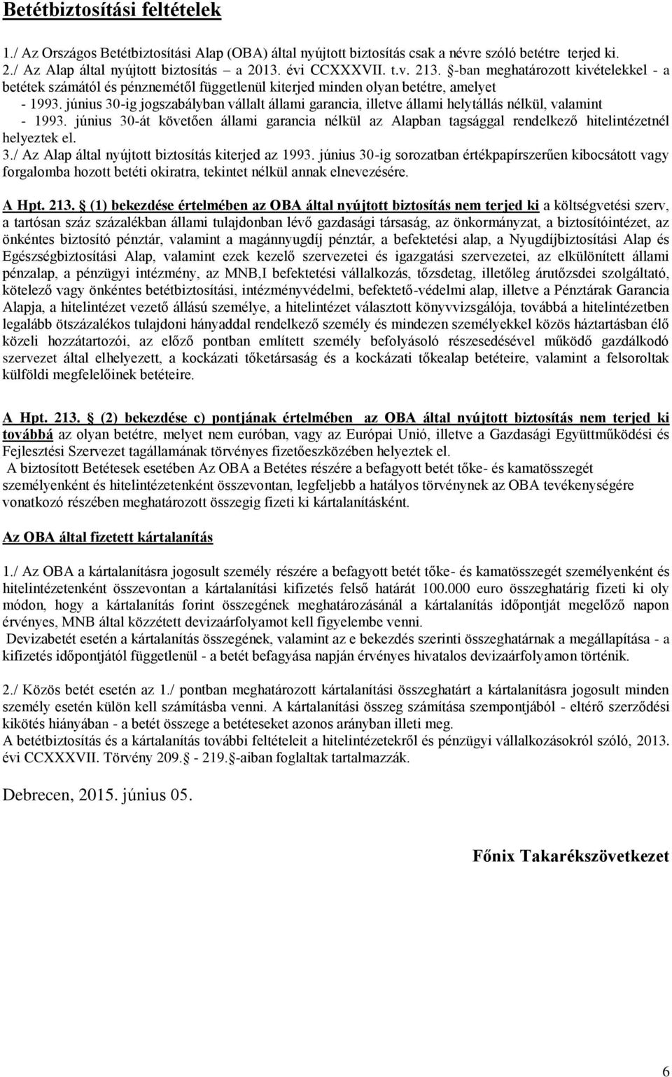 június 30-ig jogszabályban vállalt állami garancia, illetve állami helytállás nélkül, valamint - 1993.