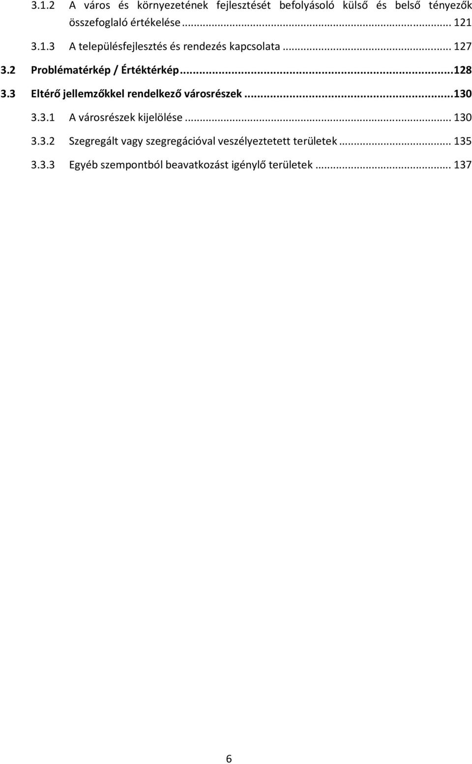 3 Eltérő jellemzőkkel rendelkező városrészek... 130 3.3.1 A városrészek kijelölése... 130 3.3.2 Szegregált vagy szegregációval veszélyeztetett területek.