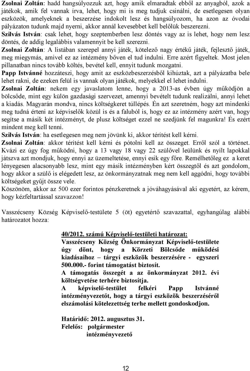 Szilvás István: csak lehet, hogy szeptemberben lesz döntés vagy az is lehet, hogy nem lesz döntés, de addig legalábbis valamennyit be kell szerezni.