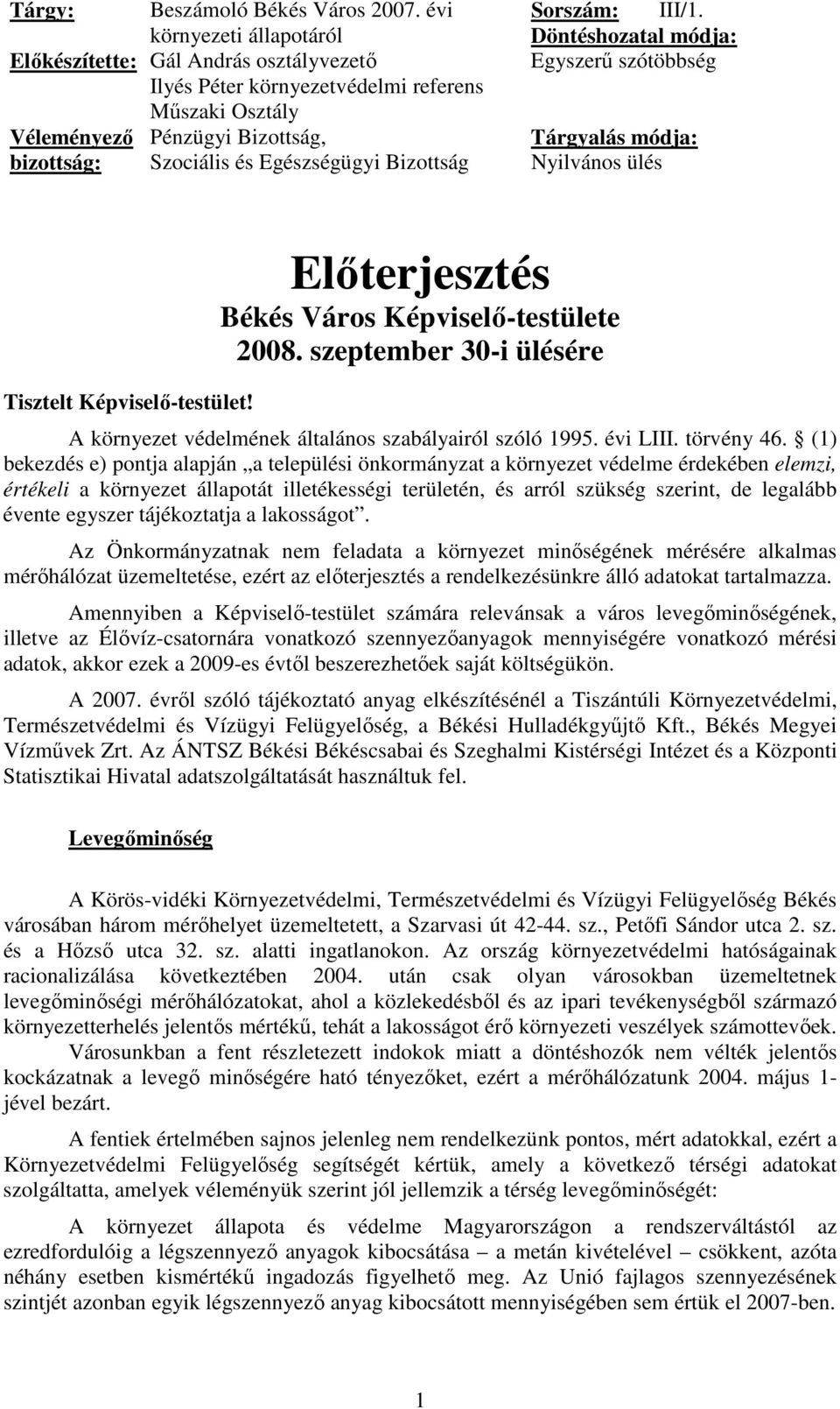 Sorszám: III/1. Döntéshozatal módja: Egyszerő szótöbbség Tárgyalás módja: Nyilvános ülés Tisztelt Képviselı-testület! Elıterjesztés Békés Város Képviselı-testülete 2008.