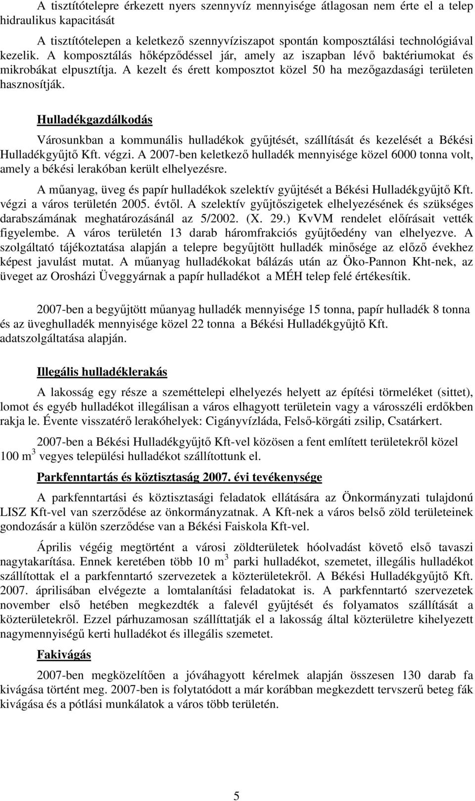 Hulladékgazdálkodás Városunkban a kommunális hulladékok győjtését, szállítását és kezelését a Békési Hulladékgyőjtı Kft. végzi.