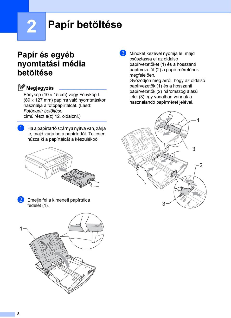 c Mindkét kezével nyomja le, majd csúsztassa el az oldalsó papírvezetőket (1) és a hosszanti papírvezetőt (2) a papír méretének megfelelően.