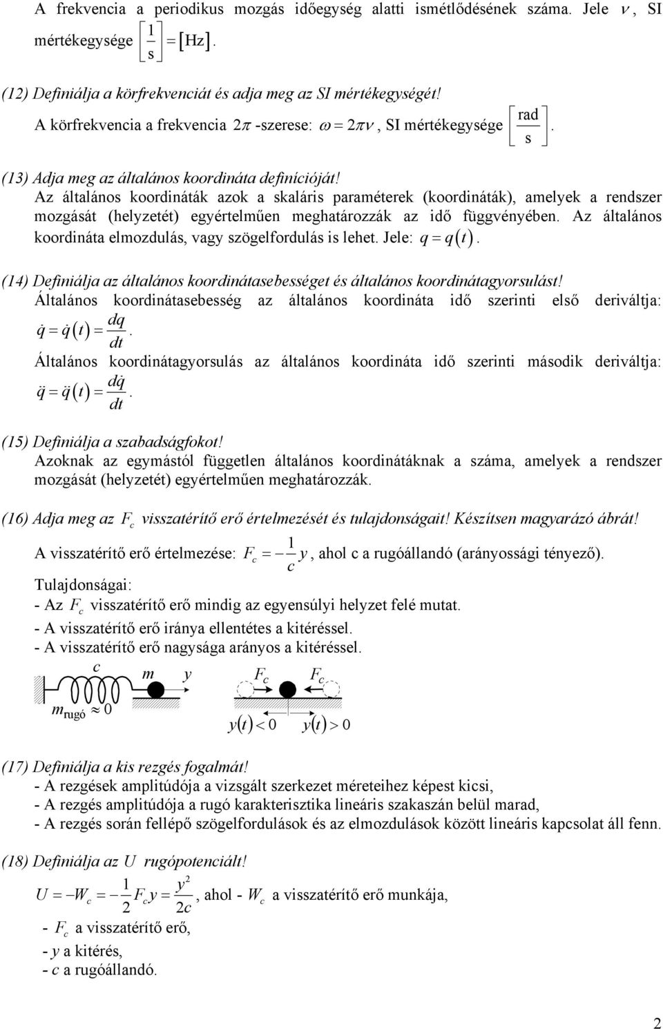 Az átaános oodnátá azo a saás paamétee (oodnátá), ameye a endsze mozását (heyzetét) eyéteműen mehatáozzá az dő füvényében Az átaános = t oodnáta emozduás, vay szöefoduás s ehet Jee: ( ) (4) Defnája