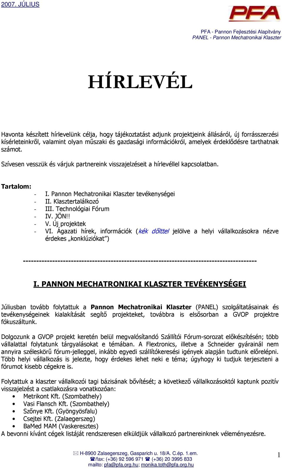 Klasztertalálkozó - III. Technológiai Fórum - IV. JÖN!! - V. Új projektek - VI.