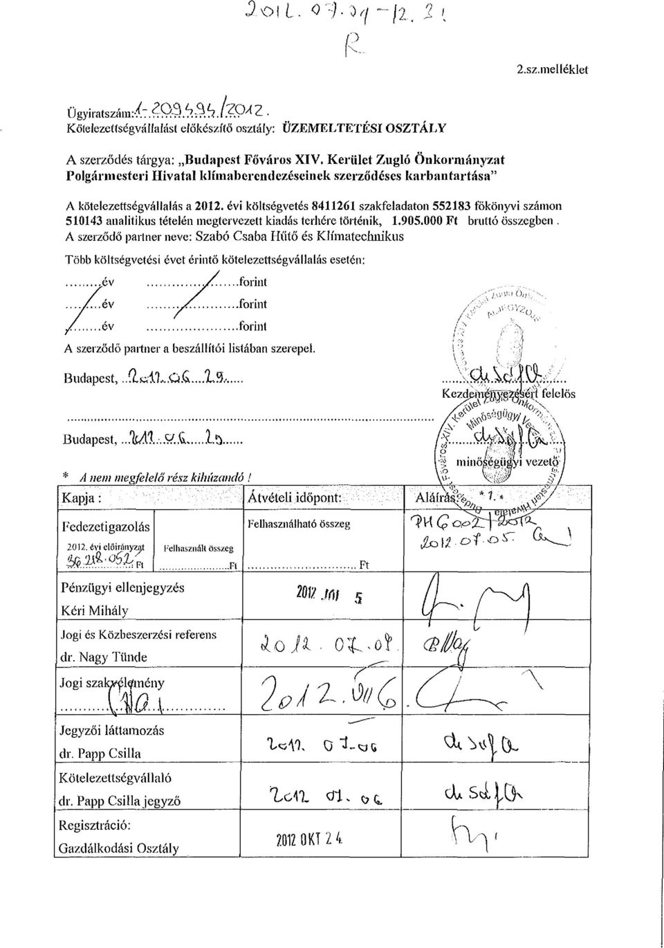 évi költségvetés 8426 szakfeladaton 55283 főkönyvi számon 5043 analitikus tételén megtervezett kiadás terhére történik,.905.000 Ft bruttó összegben.