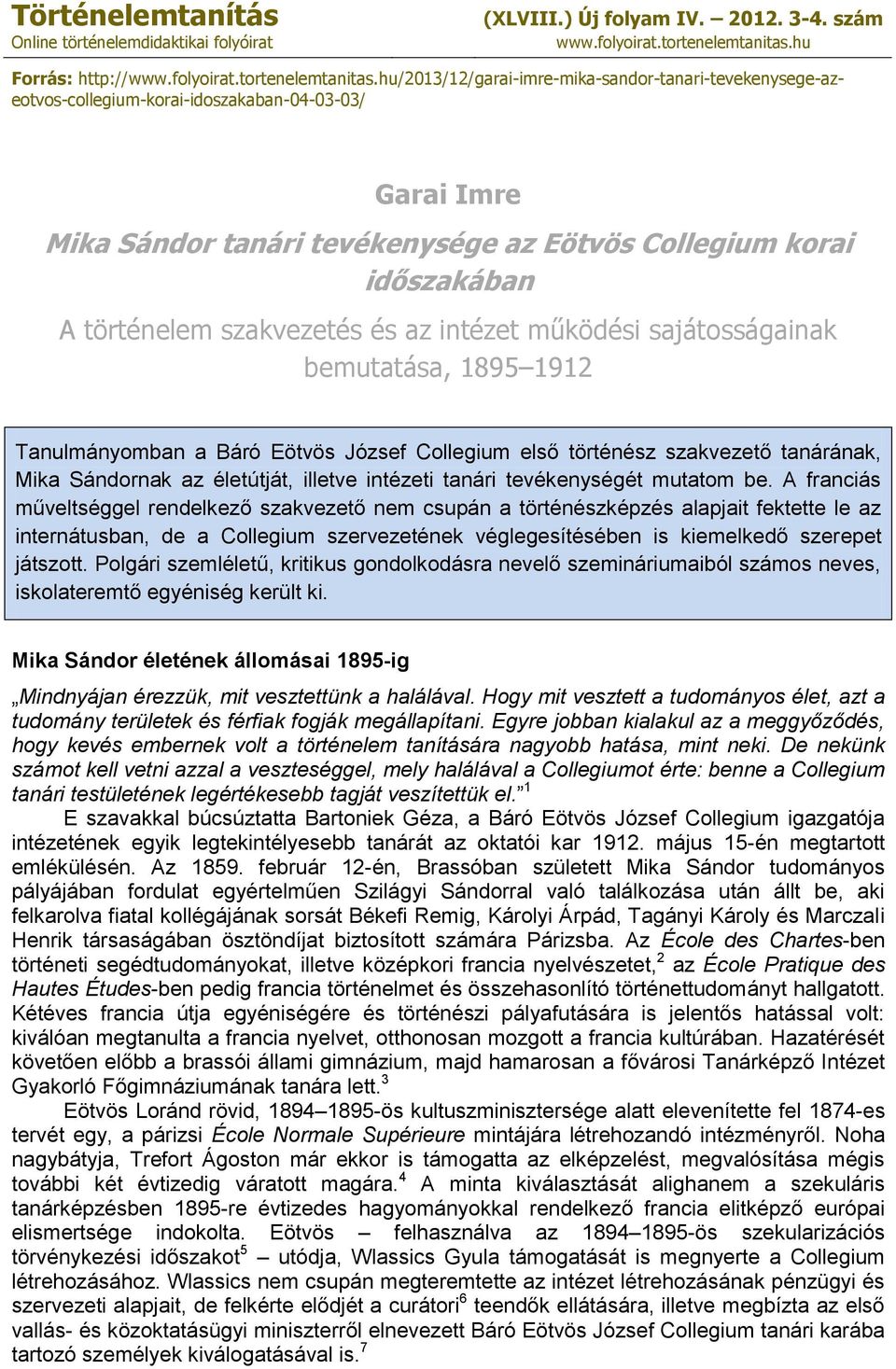 hu/2013/12/garai-imre-mika-sandor-tanari-tevekenysege-azeotvos-collegium-korai-idoszakaban-04-03-03/ Garai Imre Mika Sándor tanári tevékenysége az Eötvös Collegium korai időszakában A történelem