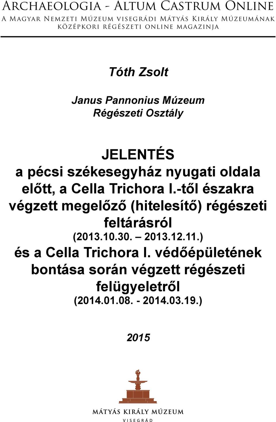 Trichora I.-től északra végzett megelőző (hitelesítő) régészeti feltárásról (2013.10.30. 2013.12.11.