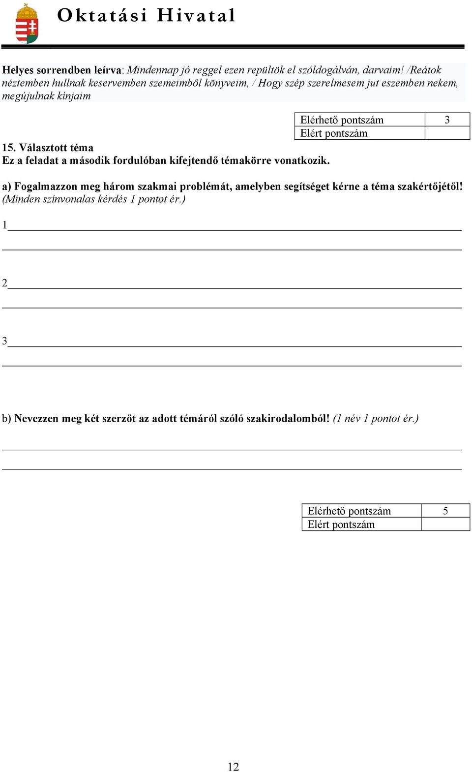 15. Választott téma Ez a feladat a második fordulóban kifejtendő témakörre vonatkozik.
