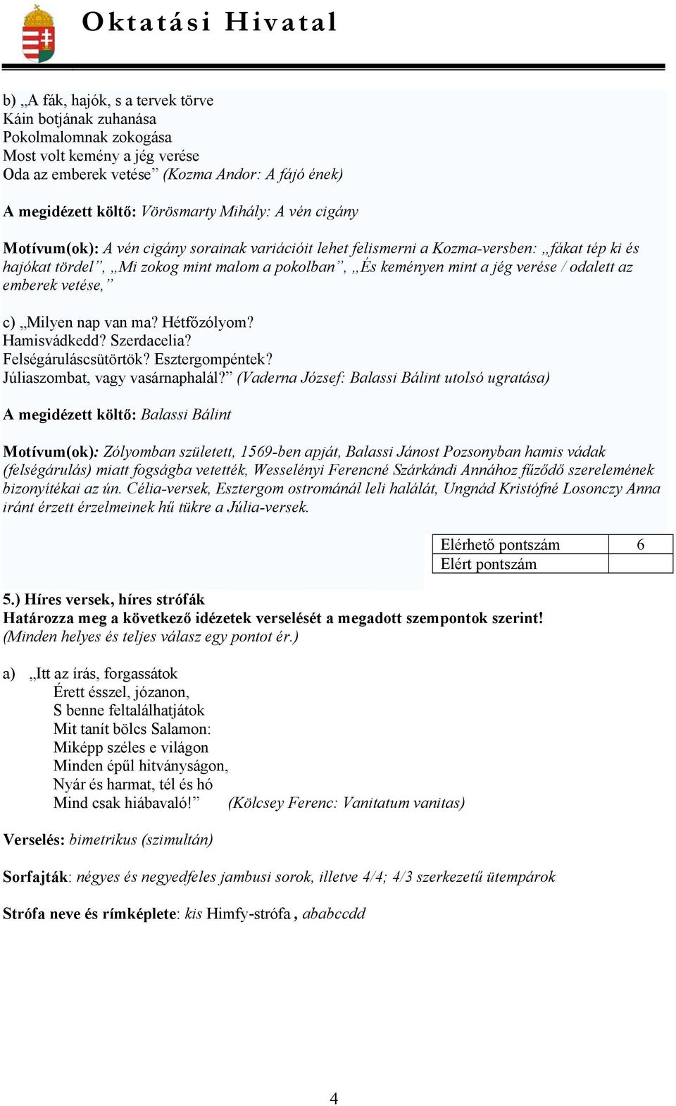 emberek vetése, c) Milyen nap van ma? Hétfőzólyom? Hamisvádkedd? Szerdacelia? Felségáruláscsütörtök? Esztergompéntek? Júliaszombat, vagy vasárnaphalál?
