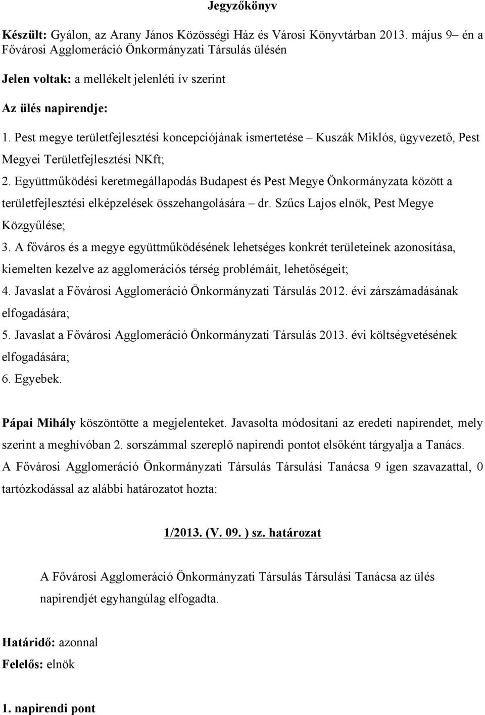 Pest megye területfejlesztési koncepciójának ismertetése Kuszák Miklós, ügyvezető, Pest Megyei Területfejlesztési NKft; 2.