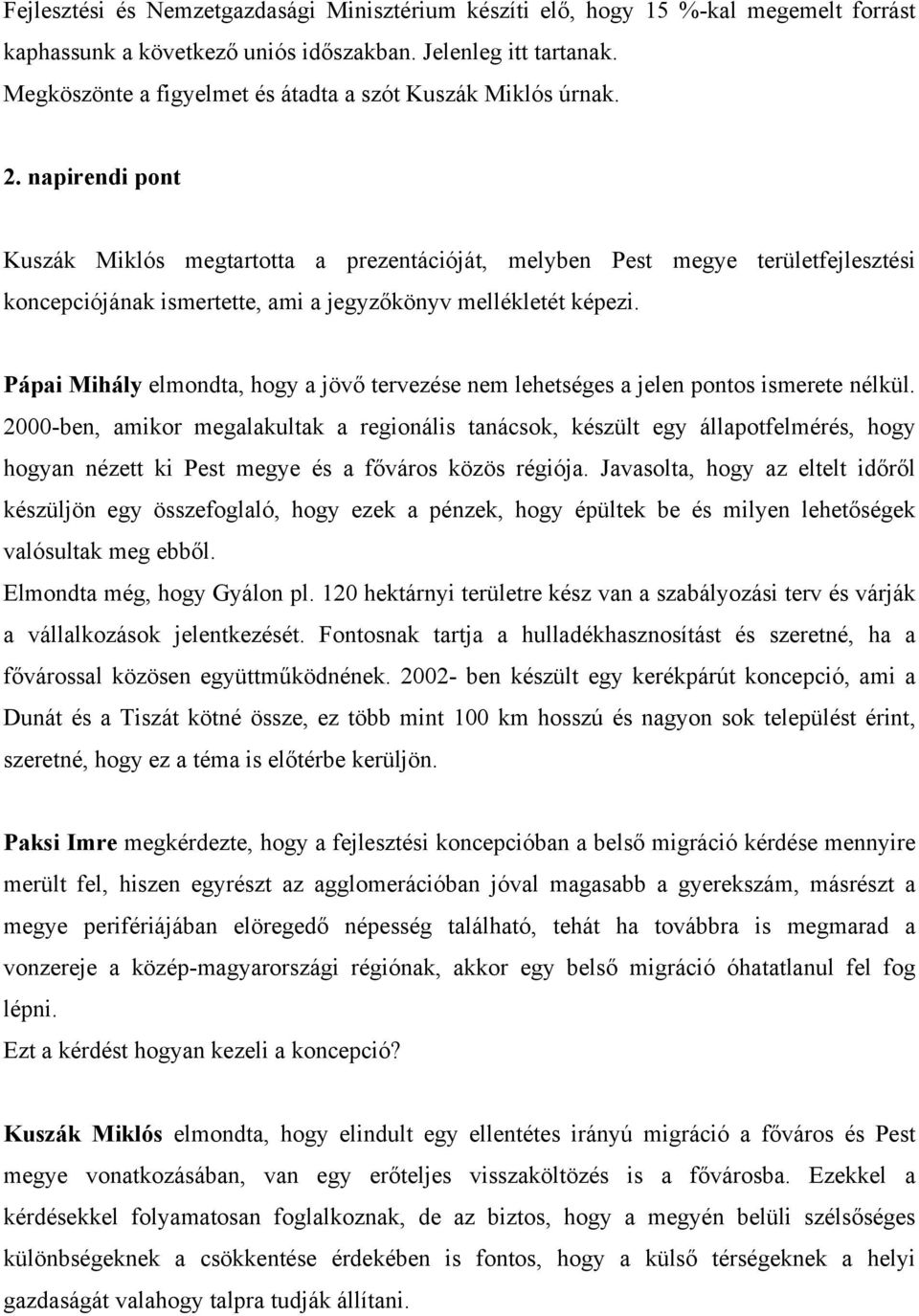 napirendi pont Kuszák Miklós megtartotta a prezentációját, melyben Pest megye területfejlesztési koncepciójának ismertette, ami a jegyzőkönyv mellékletét képezi.