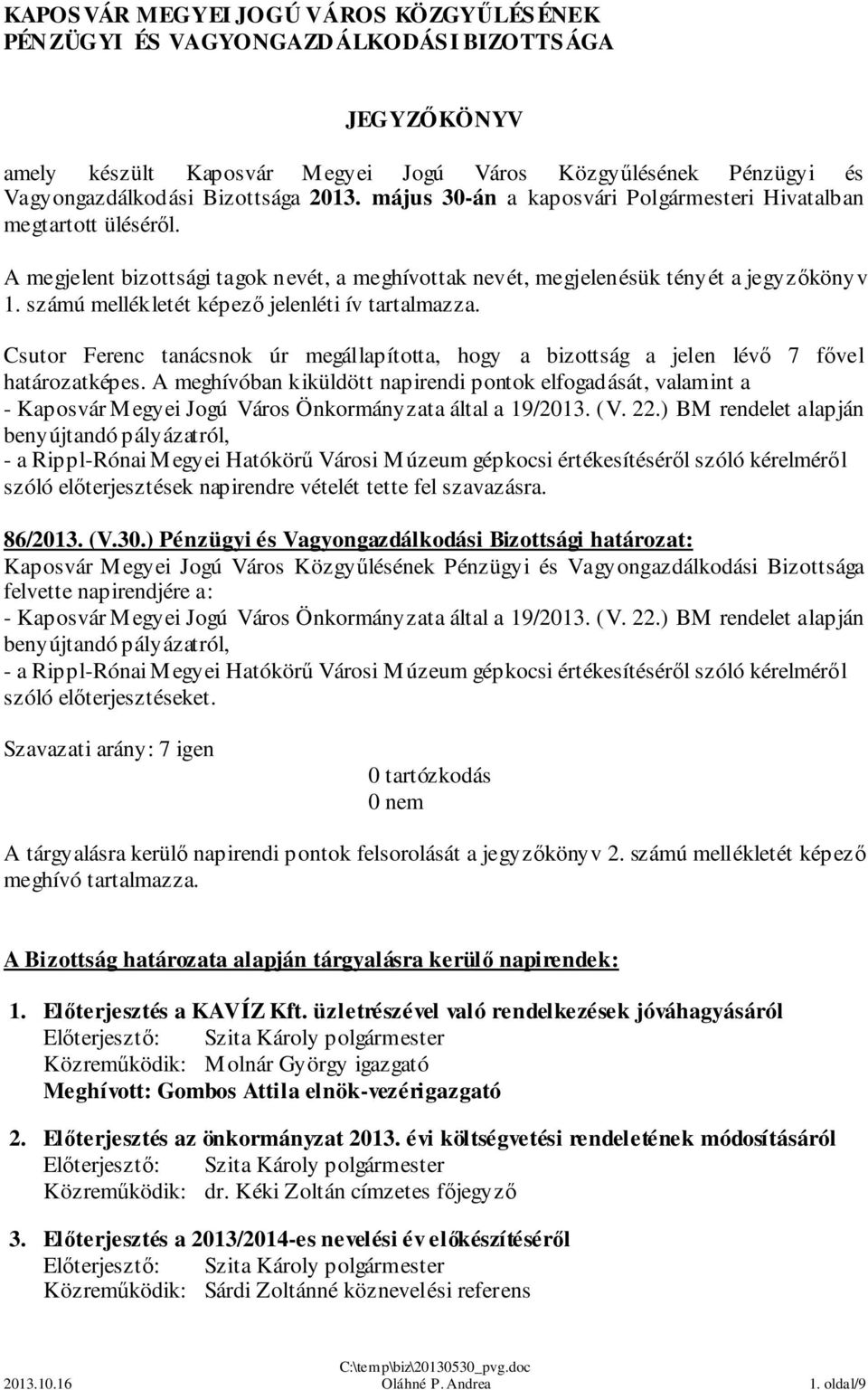 számú mellékletét képező jelenléti ív tartalmazza. Csutor Ferenc tanácsnok úr megállapította, hogy a bizottság a jelen lévő 7 fővel határozatképes.