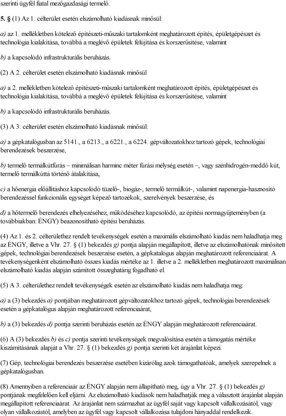 kapcsolódó infrastrukturális beruházás. (2) A 2. célterület esetén elszámolható kiadásnak minősül a) a 2.  kapcsolódó infrastrukturális beruházás. (3) A 3.