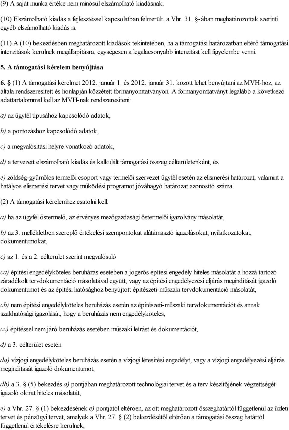 figyelembe venni. 5. A támogatási kérelem benyújtása 6. (1) A támogatási kérelmet 2012. január 1. és 2012. január 31.