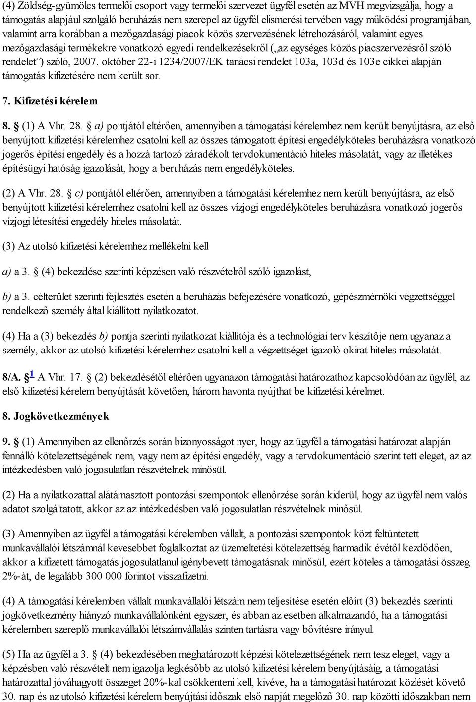 piacszervezésről szóló rendelet ) szóló, 2007. október 22-i 1234/2007/EK tanácsi rendelet 103a, 103d és 103e cikkei alapján támogatás kifizetésére nem került sor. 7. Kifizetési kérelem 8. (1) A Vhr.