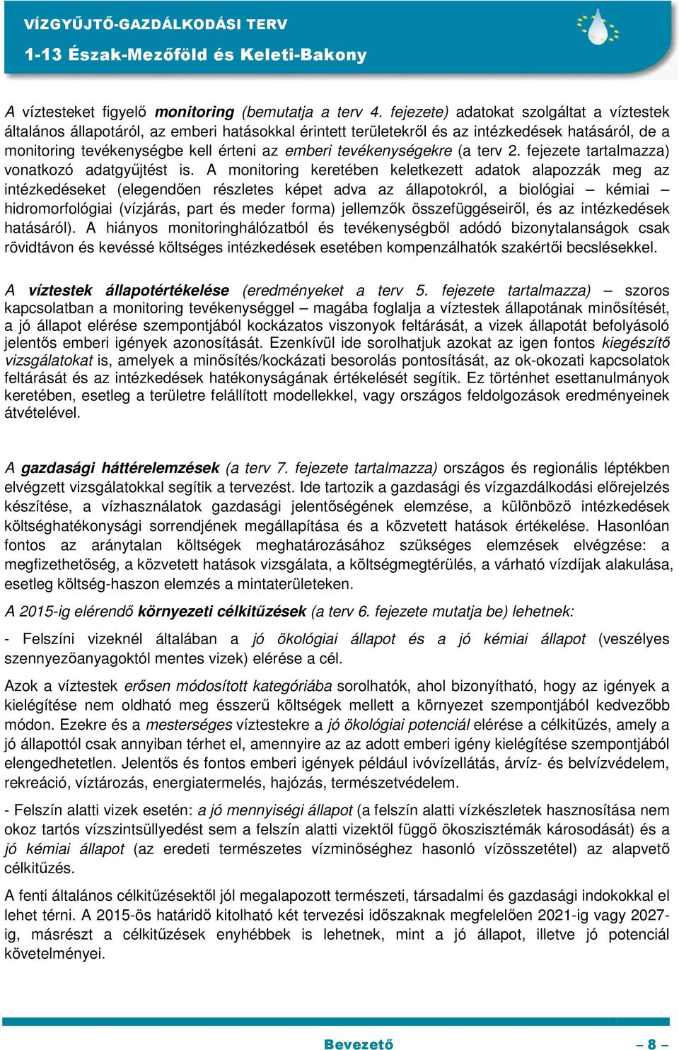 tevékenységekre (a terv 2. fejezete tartalmazza) vonatkozó adatgyőjtést is.