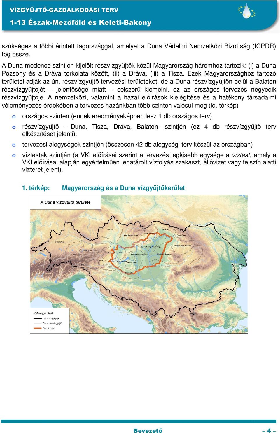 Ezek Magyarországhoz tartozó területei adják az ún.