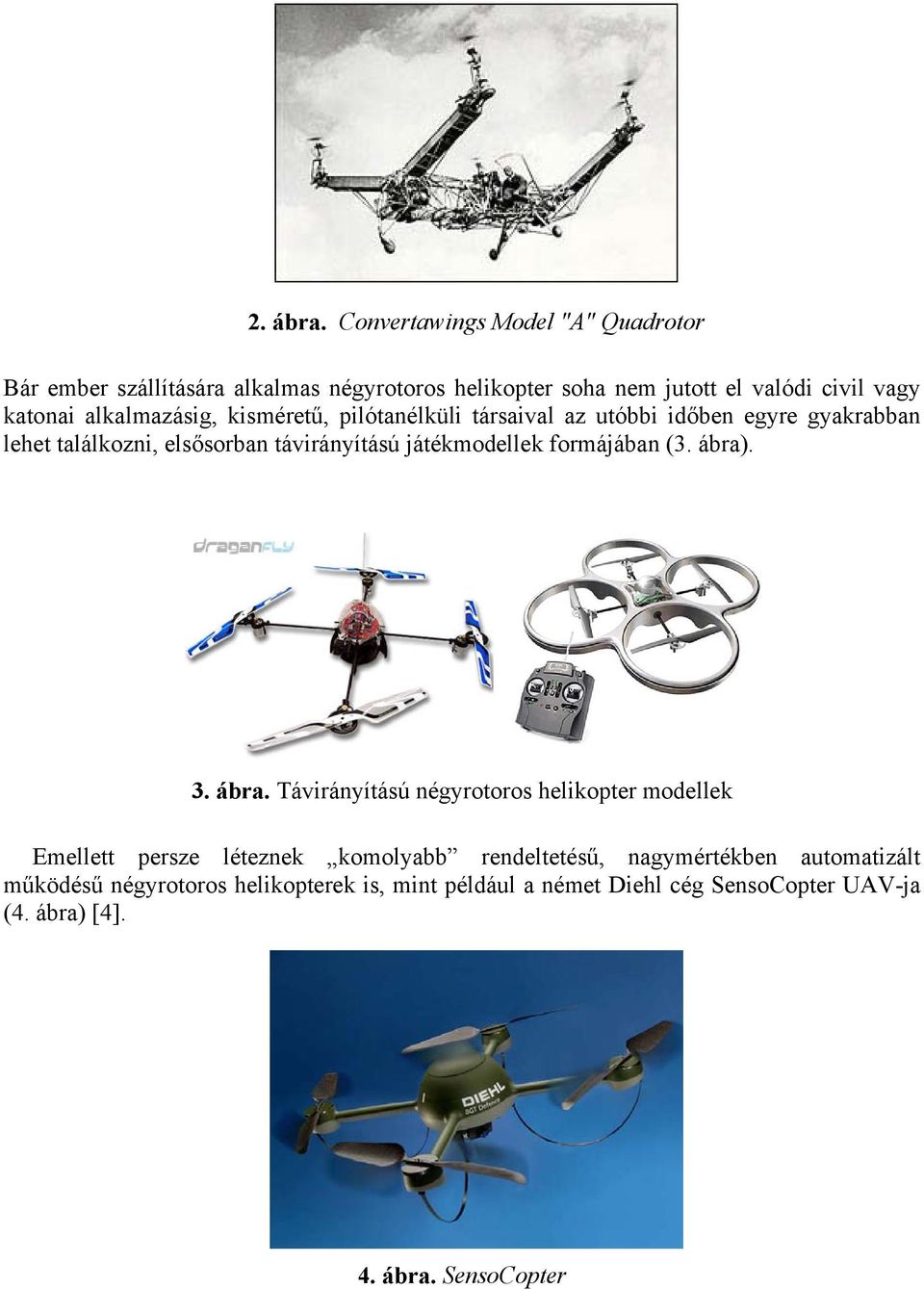 alkalazásg, kséretű, plótanélkül társaval az utóbb dőben egre gakrabban lehet találkozn, elsősorban távránítású játékodellek