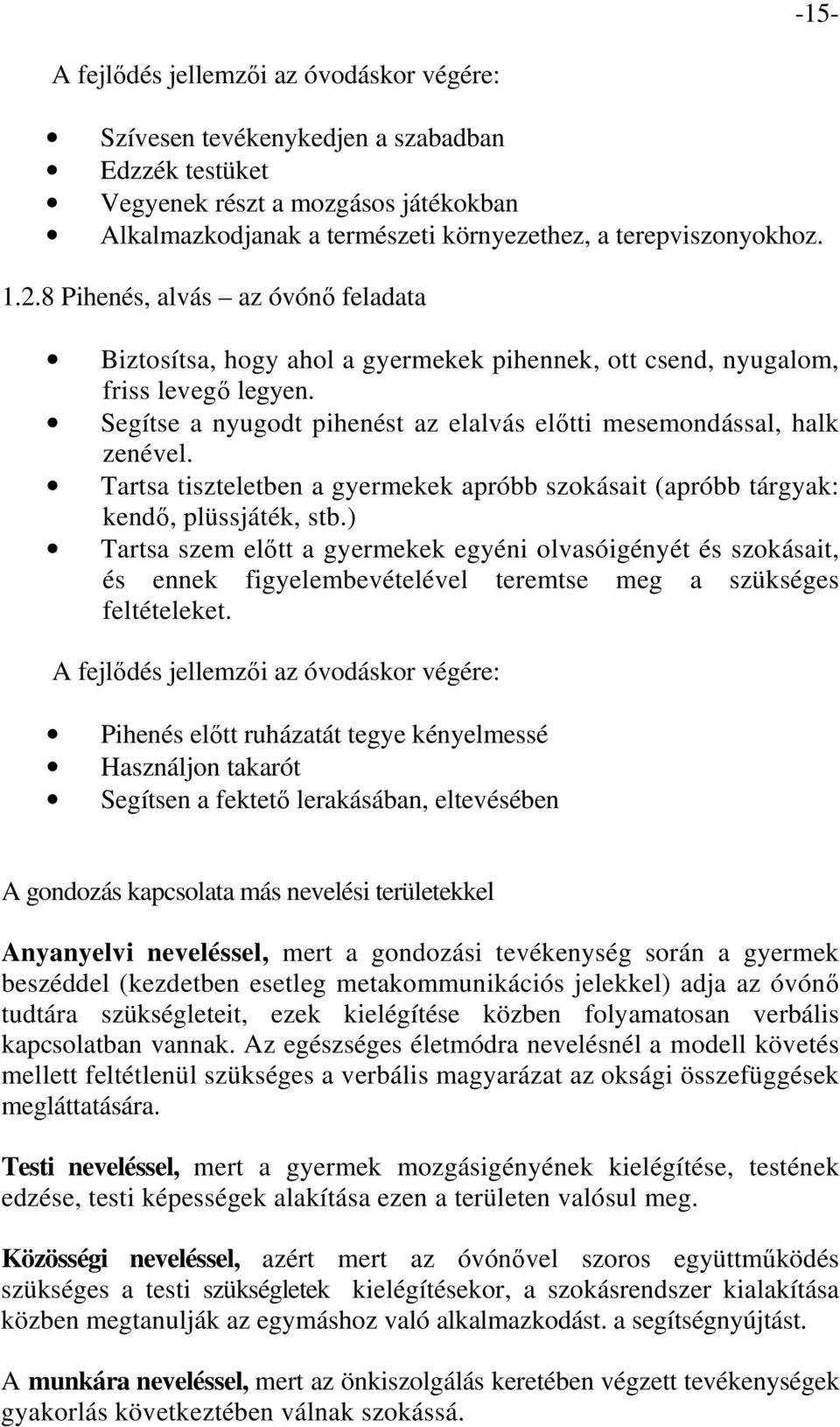 Tartsa tiszteletben a gyermekek apróbb szokásait (apróbb tárgyak: kendő, plüssjáték, stb.