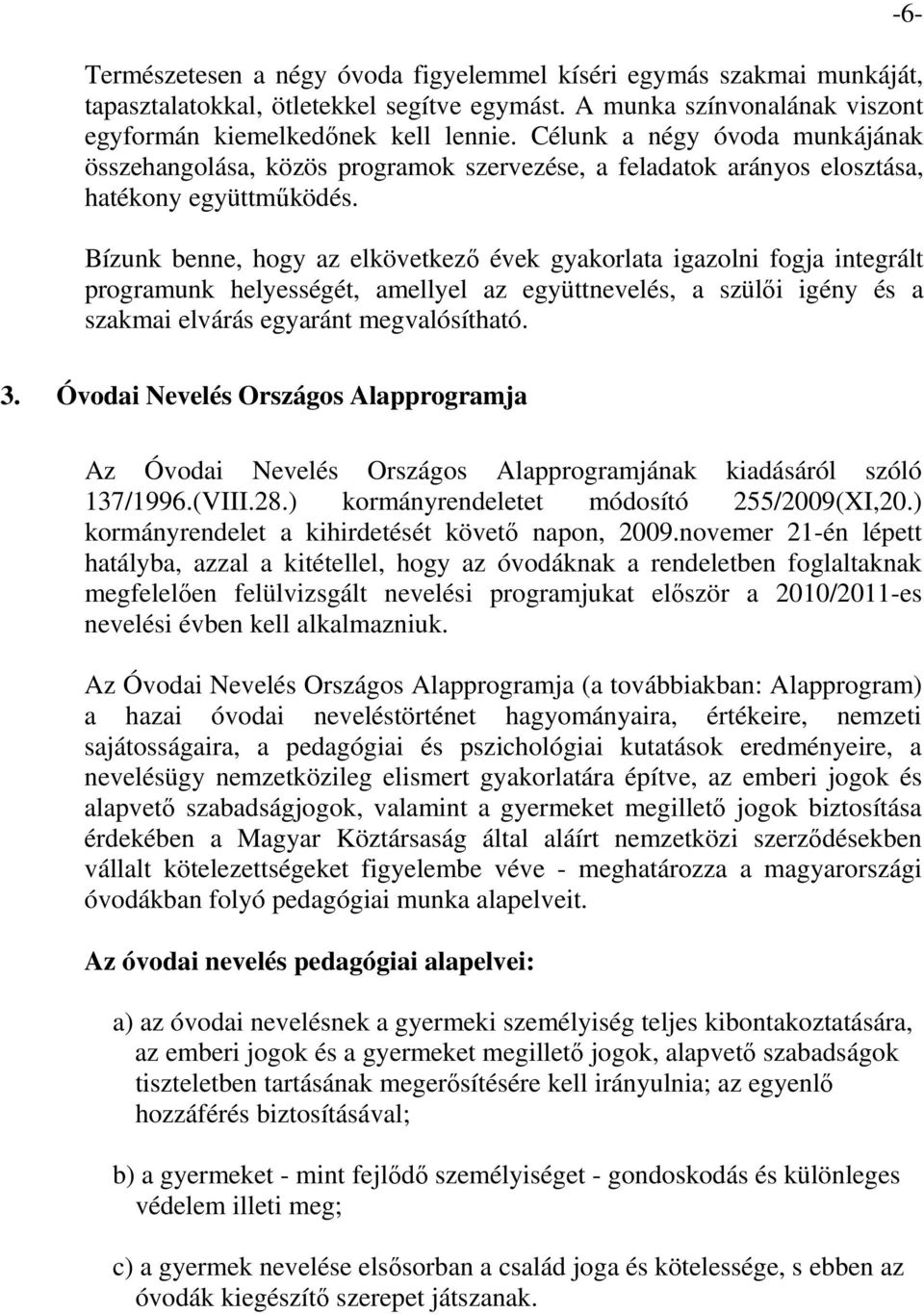 Bízunk benne, hogy az elkövetkező évek gyakorlata igazolni fogja integrált programunk helyességét, amellyel az együttnevelés, a szülői igény és a szakmai elvárás egyaránt megvalósítható. -6-3.