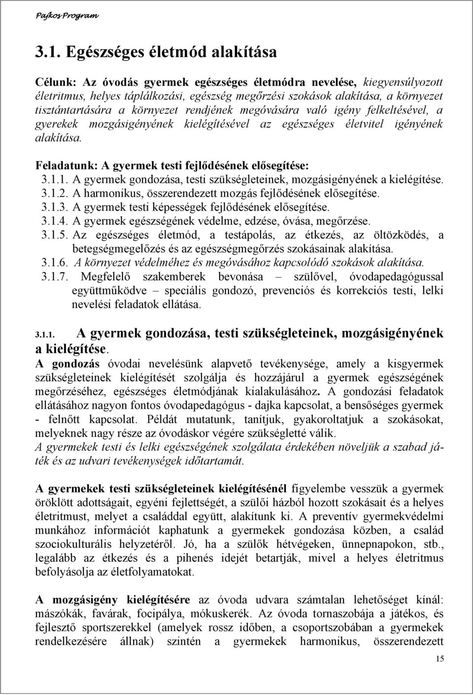 Feladatunk: A gyermek testi fejlődésének elősegítése: 3.1.1. A gyermek gondozása, testi szükségleteinek, mozgásigényének a kielégítése. 3.1.2.