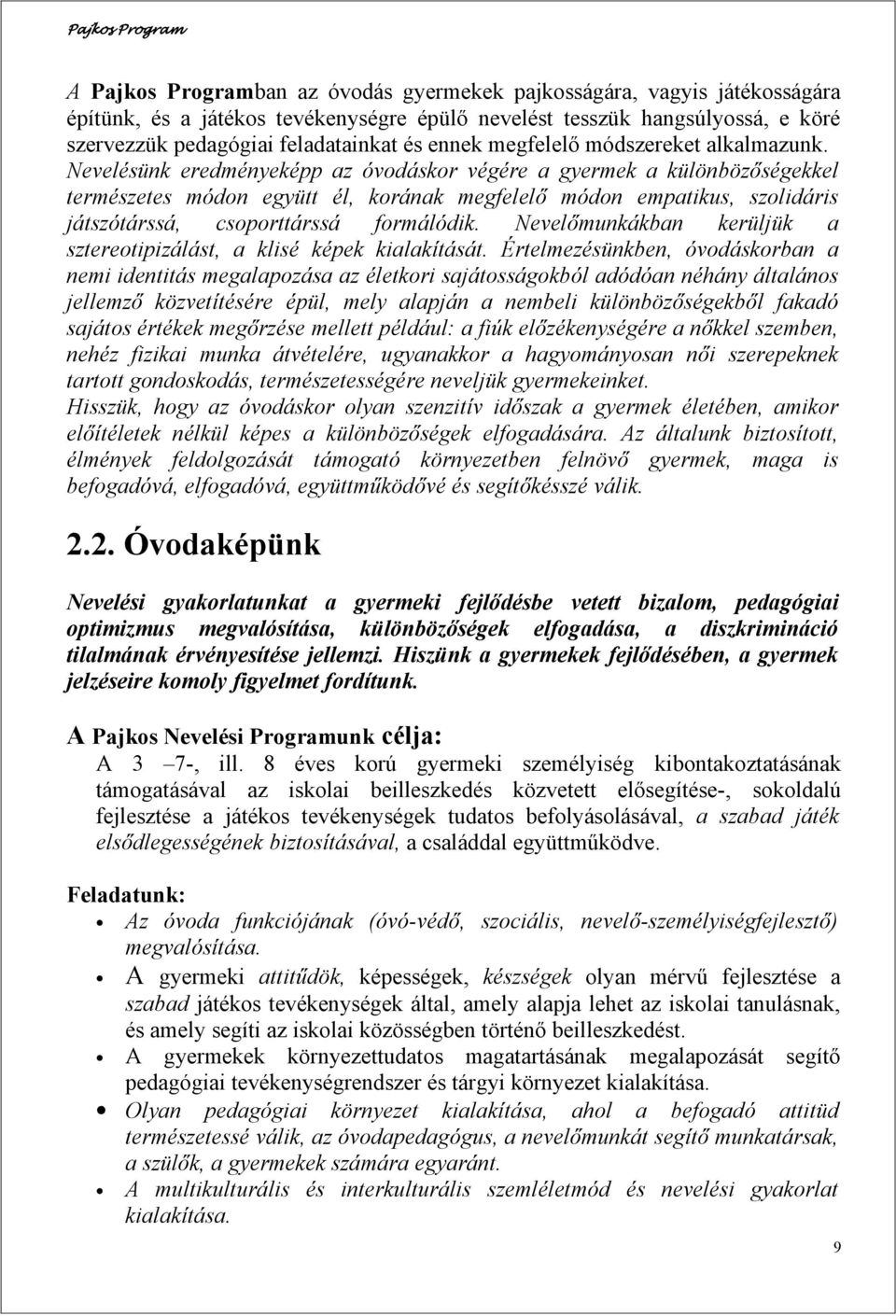 Nevelésünk eredményeképp az óvodáskor végére a gyermek a különbözőségekkel természetes módon együtt él, korának megfelelő módon empatikus, szolidáris játszótárssá, csoporttárssá formálódik.