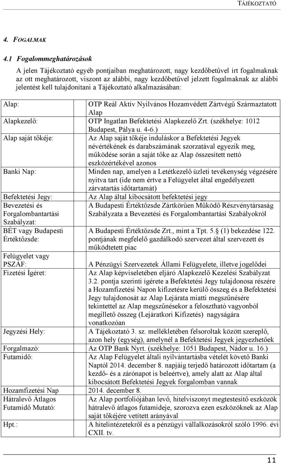 jelentést kell tulajdonítani a Tájékoztató alkalmazásában: Alap: OTP Reál Aktív Nyilvános Hozamvédett Zártvégű Származtatott Alap Alapkezelő: OTP Ingatlan Befektetési Alapkezelő Zrt.