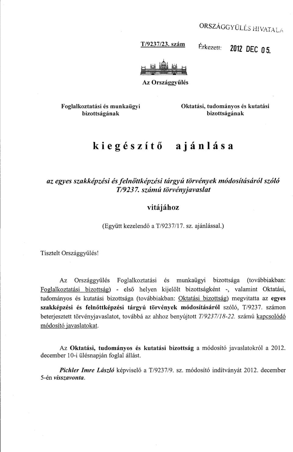 szóló T/9237 számú törvényjavaslat vitájáho z (Együtt kezelend ő a T/9237/17. sz. ajánlással.) Tisztelt Országgyűlés!