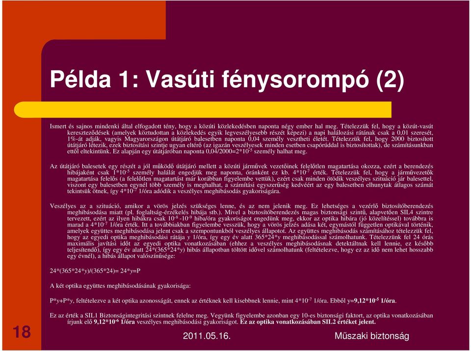 Magyarországon útátjáró balesetben naponta 0,04 személy vesztheti életét.