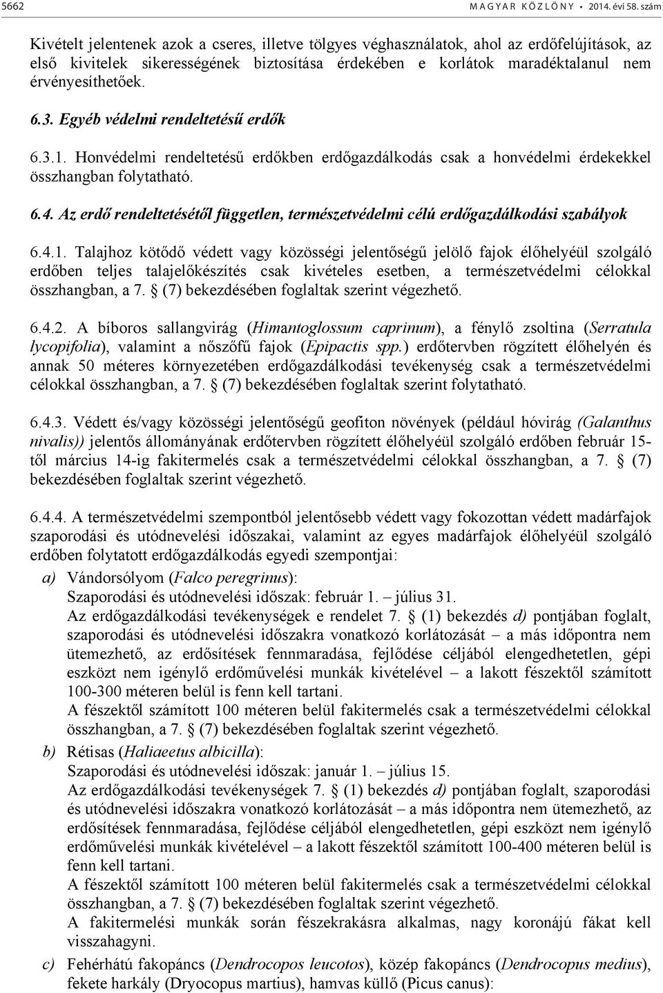 6.3. Egyéb védelmi rendeltetés erd k 6.3.1. Honvédelmi rendeltetés erd kben erd gazdálkodás csak a honvédelmi érdekekkel összhangban folytatható. 6.4.