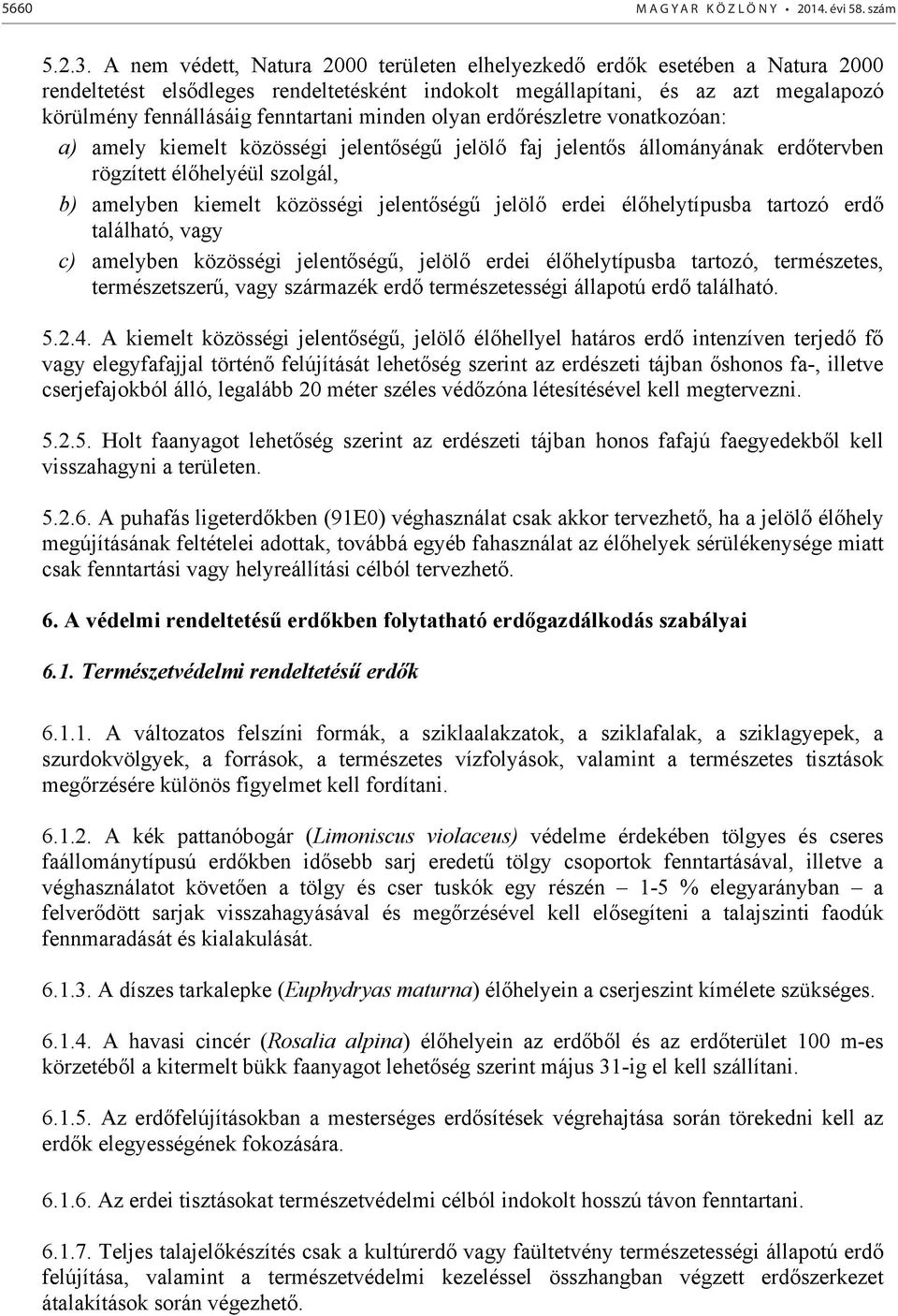 minden olyan erd részletre vonatkozóan: a) amely kiemelt közösségi jelent ség jelöl faj jelent s állományának erd tervben rögzített él helyéül szolgál, b) amelyben kiemelt közösségi jelent ség jelöl